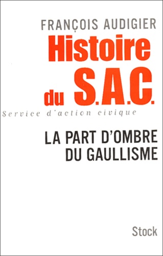 Histoire du SAC, Service d'Action Civique - La... de François Audigier -  Livre - Decitre