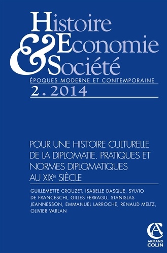 Nathalie Jouven - Histoire, Economie & Société N° 2, Juin 2014 : Pour une histoire culturelle de la diplomatie - Pratiques et normes diplomatiques au XIXe siècle.