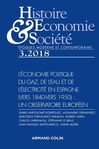  Armand Colin - Histoire, Economie & Société N° 3, septembre 2018 : L'économie politique du gaz, de l'eau et de l'électricité en Espagne (vers 1840 - vers 1950) - Un observatoire européen.