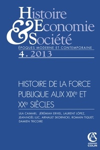 Jean-Noël Luc et Laurent Lopez - Histoire, Economie & Société N° 4, Décembre 2013 : Histoire de la force publique aux XIXe et XXe siècles.
