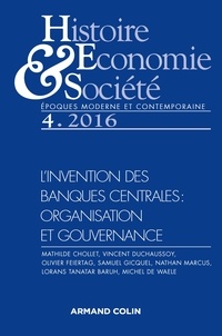  Anonyme - Histoire, Economie & Société N° 4, décembre 2016 : L'invention des banques centrales : organisation et gouvernance.