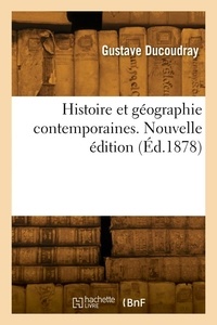 Gustave Ducoudray - Histoire et géographie contemporaines. Nouvelle édition.