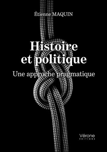 Etienne Maquin - Histoire et politique - Une approche pragmatique.
