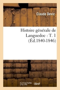 Claude Devic - Histoire générale de Languedoc : T. 1 (Éd.1840-1846).