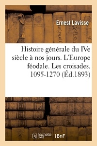 Ernest Lavisse et Alfred Rambaud - Histoire générale du IVe siècle à nos jours. L'Europe féodale. Les croisades. 1095-1270.