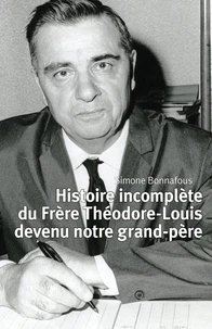 Histoire incomplète du Frère Théodore-Louis devenu notre grand-père