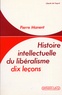 Pierre Manent - Histoire intellectuelle du libéralisme - Dix leçons.
