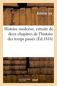 Histoire moderne, extraite de deux chapitres de l'histoire des temps passés