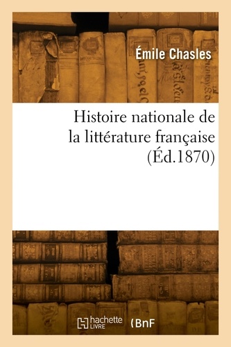 Philarète Chasles - Histoire nationale de la littérature française.