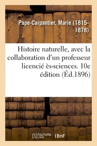 Marie Pape-Carpantier - Histoire naturelle, avec la collaboration d'un professeur licencié ès-sciences. 10e édition.