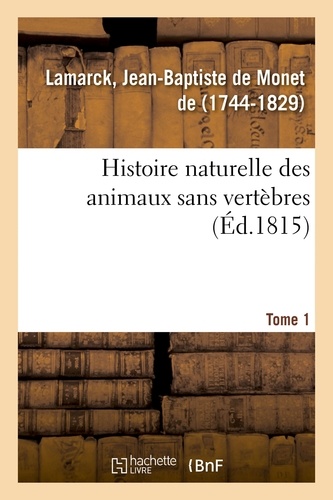 Jean-Baptiste Monet de Lamarck - Histoire naturelle des animaux sans vertèbres. Tome 1.