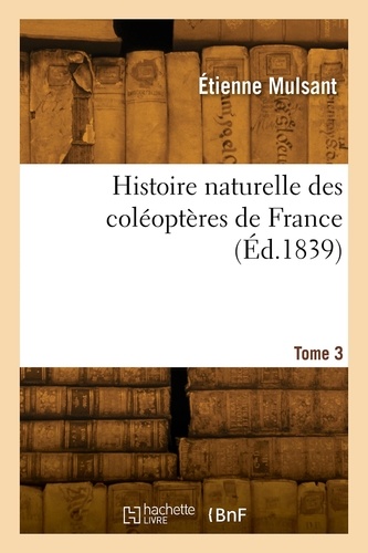 Histoire naturelle des coléoptères de France. Tome 3