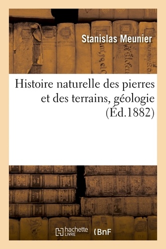 Histoire naturelle des pierres et des terrains, géologie, (Éd.1882)