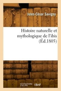 Jules-César Savigny - Histoire naturelle et mythologique de l'ibis.