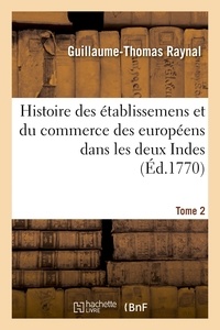 Guillaume-Thomas Raynal - Histoire philosophique et politique des établissemens et du commerce des européens.