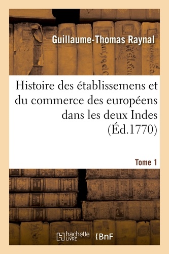 Histoire philosophique et politique des établissemens et du commerce des européens