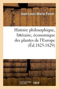 Jean-Louis-Marie Poiret - Histoire philosophique, littéraire, économique des plantes de l'Europe (Éd.1825-1829).