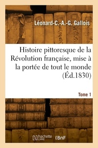 C a g Gallois-l - Histoire pittoresque de la Révolution française, mise à la portée de tout le monde. Tome 1.