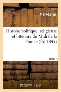  Mary-Lafon - Histoire politique, religieuse et littéraire du Midi de la France. T. 1.