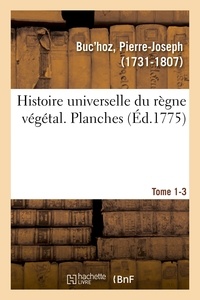 Pierre-Joseph Buc'hoz - Histoire universelle du règne végétal. Planches. Tome 1-3.