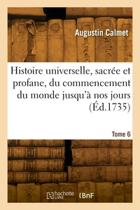 Histoire universelle, sacrée et profane, du commencement du monde jusqu'à nos jours. Tome 6
