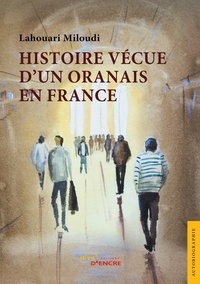Lahouari Miloudi - Histoire vécue d'un Oranais en France.