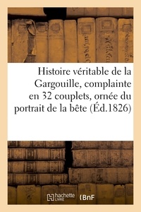  Collectif - Histoire véritable de la Gargouille, complainte en 32 couplets, ornée du portrait de la bête.