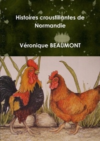 Véronique Beaumont - Histoires croustillantes de Normandie.