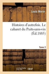 Louis Morin - Histoires d'autrefois. Tome 2. Le cabaret du Puits-sans-vin.