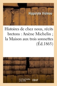 Hippolyte Violeau - Histoires de chez nous, récits bretons : Arsène Michelin ; la Maison aux trois sonnettes (Éd.1865).