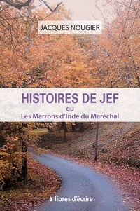 Jacques Nougier - Histoires de Jef ou les marrons d'Inde du maréchal.