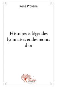 Histoires et legendes lyonnaises et des monts d'or