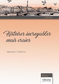 Agnessa Lefèvre - Histoires incroyables mais vraies.