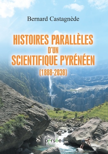 Bernard Castagnède - Histoires parallèles d'un scientifique pyrénéen (1888-2038).
