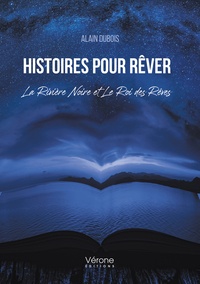 Alain Dubois - Histoires pour Rêver - La Rivière Noire et Le Roi des Rêves.