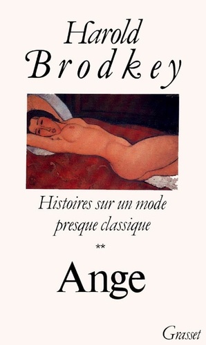 Harold Brodkey - Histoires sur un mode presque classique Tome 2 : Ange.