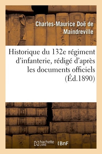 Charles-maurice doë de Maindreville - Historique du 132e régiment d'infanterie, rédigé d'après les documents officiels.