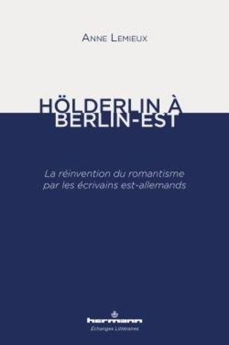 Hölderlin à Berlin-Est. La réinvention du romantisme par les écrivains est-allemands