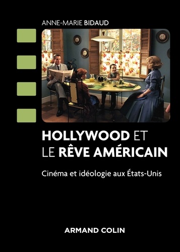 Hollywood et le rêve américain. Cinéma et idéologie aux Etats-Unis 2e édition revue et corrigée