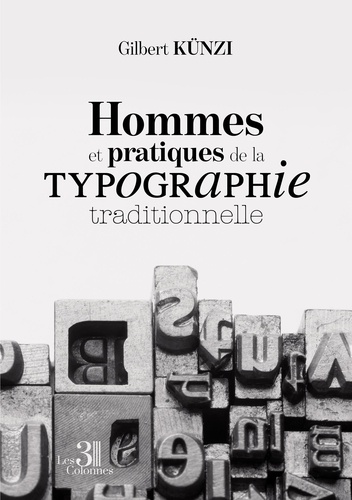 Gilbert Künzi - Hommes et pratiques de la typographie traditionnelle.