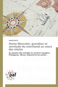 Homo mercator, grandeur et servitude du marchand au cours des siècles