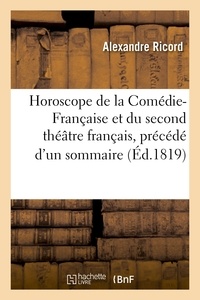 Alexandre Ricord - Horoscope de la Comédie-française et du second théâtre français, précédé d'un sommaire.