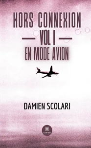 Hors connexion - Vol I - En mode avion