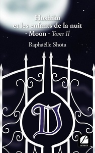 Raphaëlle Shota - Hoshiko et les enfants de la nuit - Tome 2, Moon.