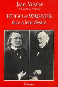 Jean Mistler - Hugo et Wagner face à leur destin.