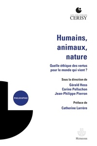 Jean-Philippe Pierron et Corine Pelluchon - Humains, animaux, nature - Quelle éthique des vertus pour le monde qui vient ?.