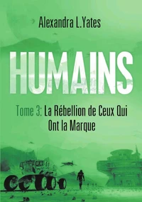 HUMAINS Tome 3 : La Rébellion de Ceux Qui Ont la Marque