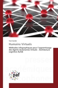 Toni Conde - Humains virtuels - Méthodes infographiques pour l'apprentissage des Agents Autonomes Virtuels - Architecture cognitive ALifeE.
