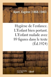 Hygiène de l'enfance. L'Enfant bien portant. L'Enfant malade