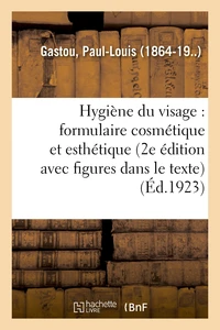 Hygiène du visage : formulaire cosmétique et esthétique (2e édition, avec figures dans le texte)